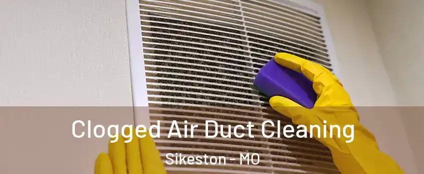  Clogged Air Duct Cleaning Sikeston - MO