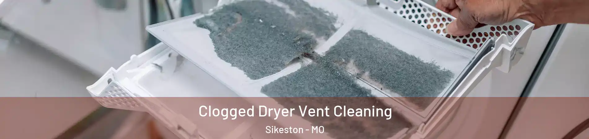 Clogged Dryer Vent Cleaning Sikeston - MO