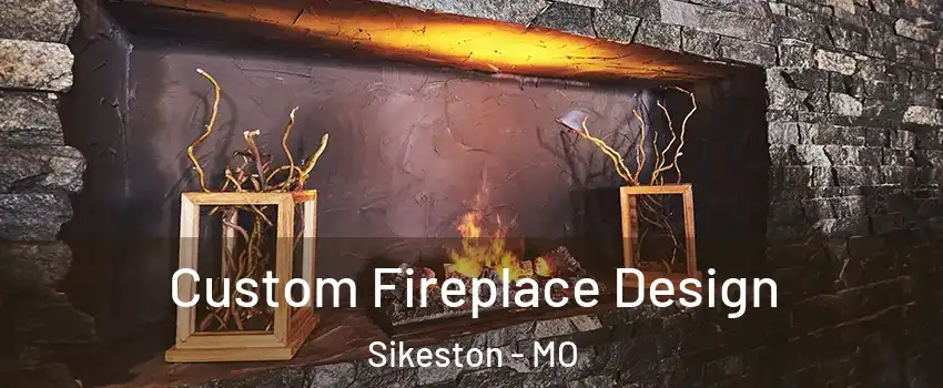  Custom Fireplace Design Sikeston - MO