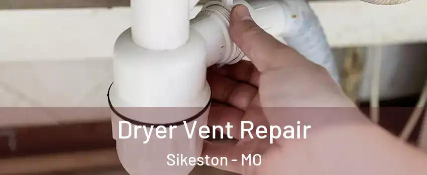 Dryer Vent Repair Sikeston - MO