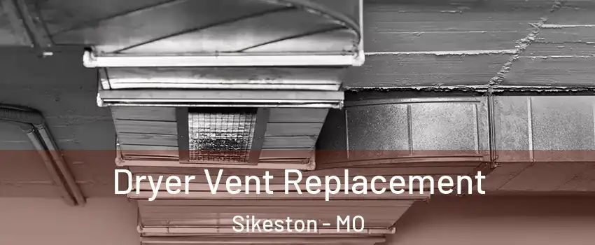  Dryer Vent Replacement Sikeston - MO