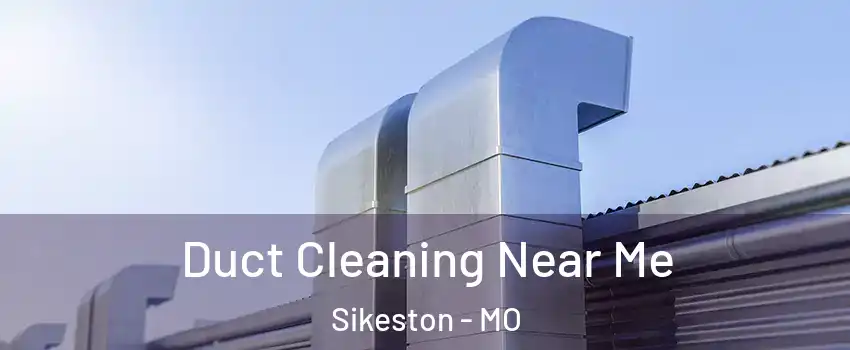  Duct Cleaning Near Me Sikeston - MO