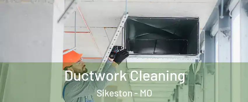 Ductwork Cleaning Sikeston - MO
