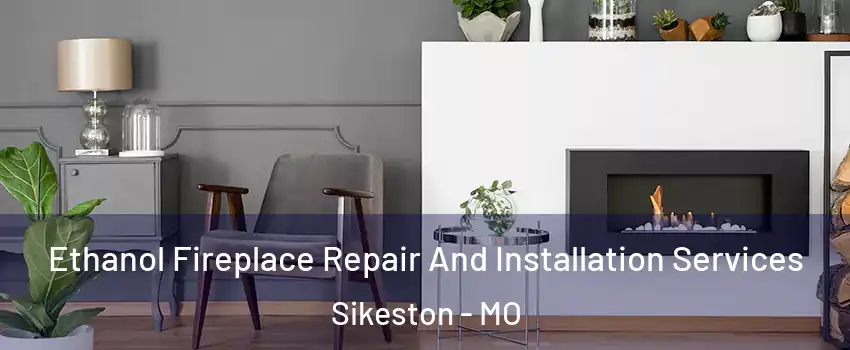  Ethanol Fireplace Repair And Installation Services Sikeston - MO