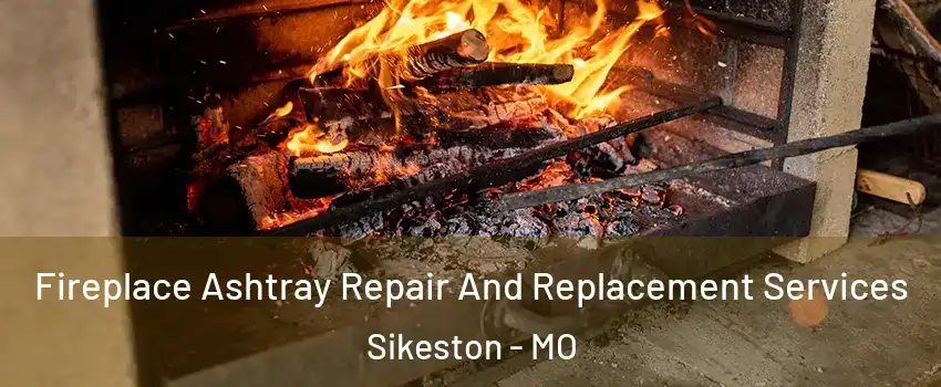 Fireplace Ashtray Repair And Replacement Services Sikeston - MO