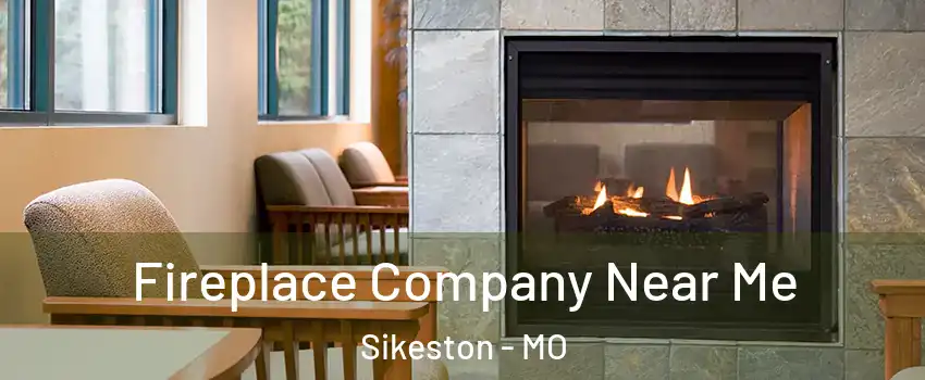  Fireplace Company Near Me Sikeston - MO