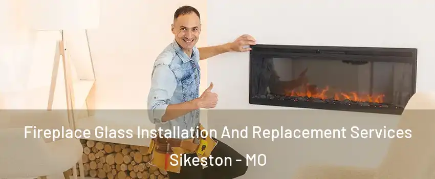  Fireplace Glass Installation And Replacement Services Sikeston - MO