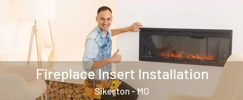  Fireplace Insert Installation Sikeston - MO