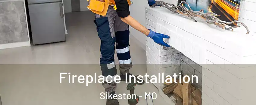  Fireplace Installation Sikeston - MO