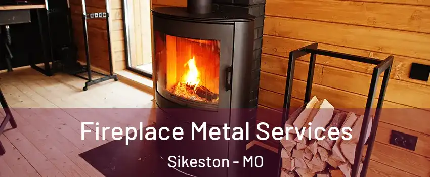  Fireplace Metal Services Sikeston - MO