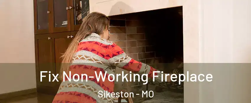  Fix Non-Working Fireplace Sikeston - MO