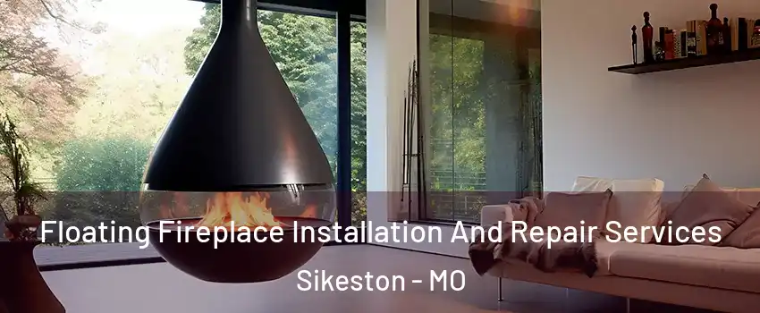  Floating Fireplace Installation And Repair Services Sikeston - MO