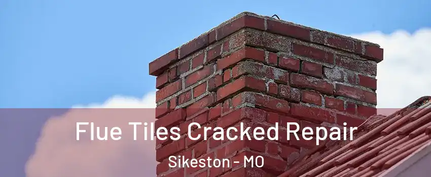  Flue Tiles Cracked Repair Sikeston - MO