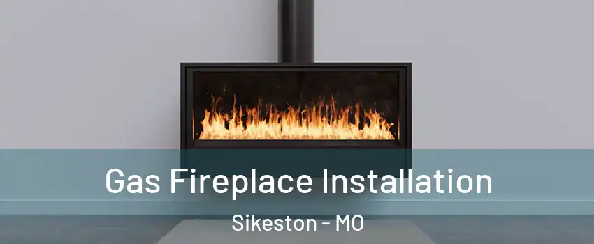  Gas Fireplace Installation Sikeston - MO