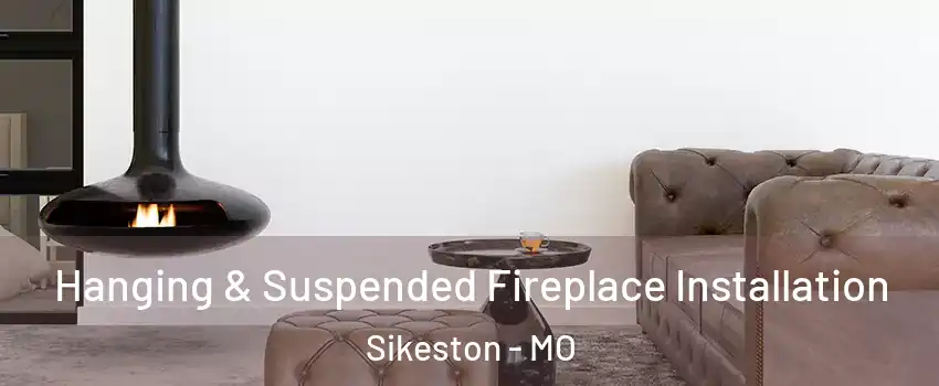  Hanging & Suspended Fireplace Installation Sikeston - MO