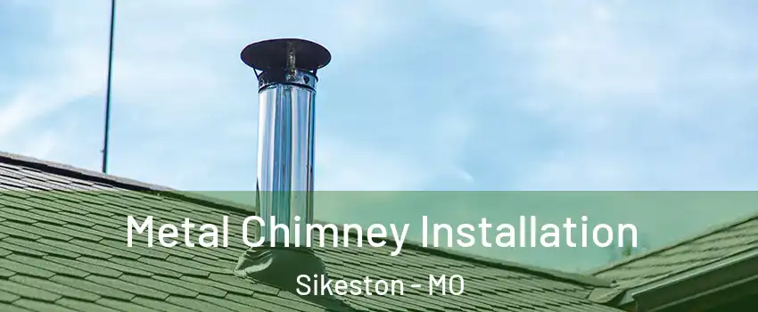  Metal Chimney Installation Sikeston - MO