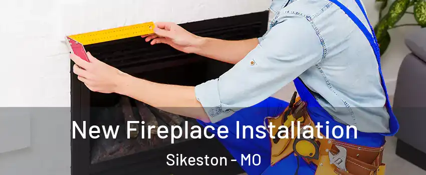  New Fireplace Installation Sikeston - MO
