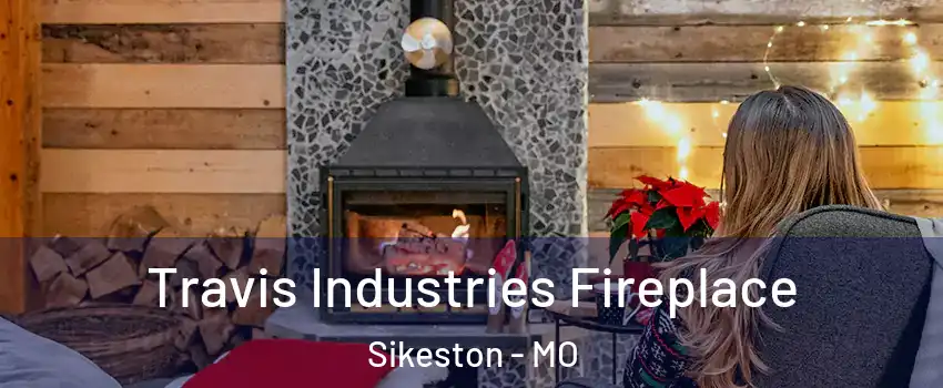  Travis Industries Fireplace Sikeston - MO