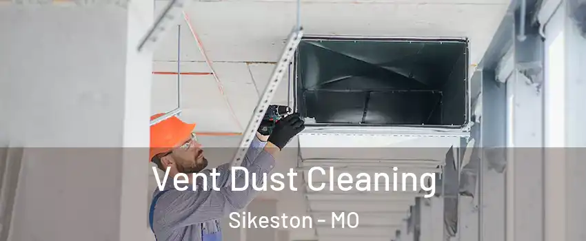  Vent Dust Cleaning Sikeston - MO